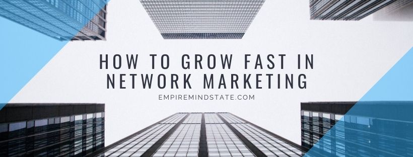 How to Grow Fast in Network Marketing. empiremindstate.com